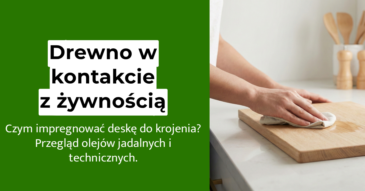 Czym impregnować drewno w kontakcie z zywnoscia
