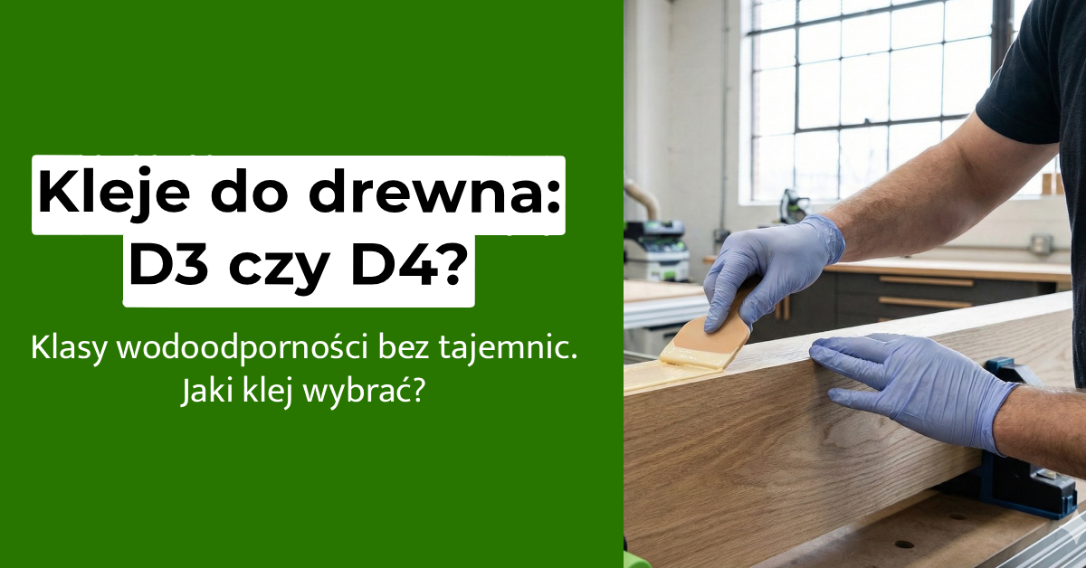 Kleje do drewna D3 czy D4 jaki klej do drewna wybrac